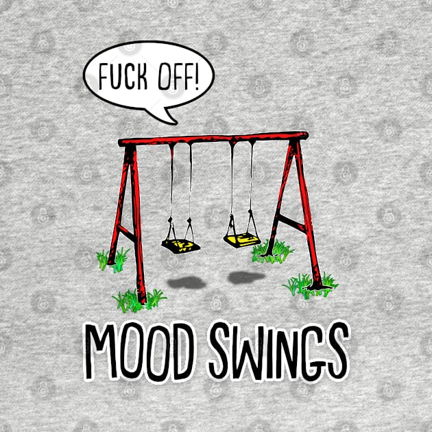 Mood Swings - Humor/Funny Sweary Design by DankFutura